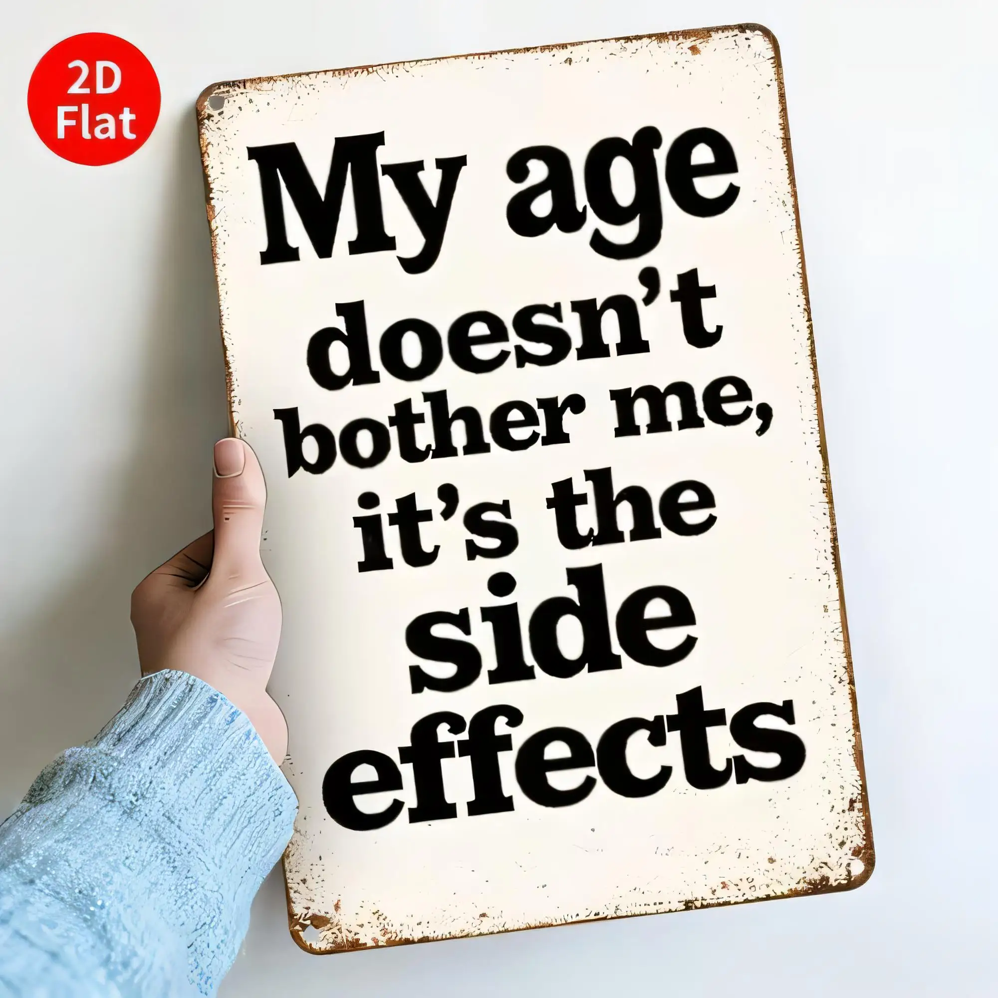 Tin Sign Vintage Humor Metal Wall Art “My Age Doesn’t Bother Me It’s The Side Effects” Funny Quote Plaque Retro 2D Flat Rustic D