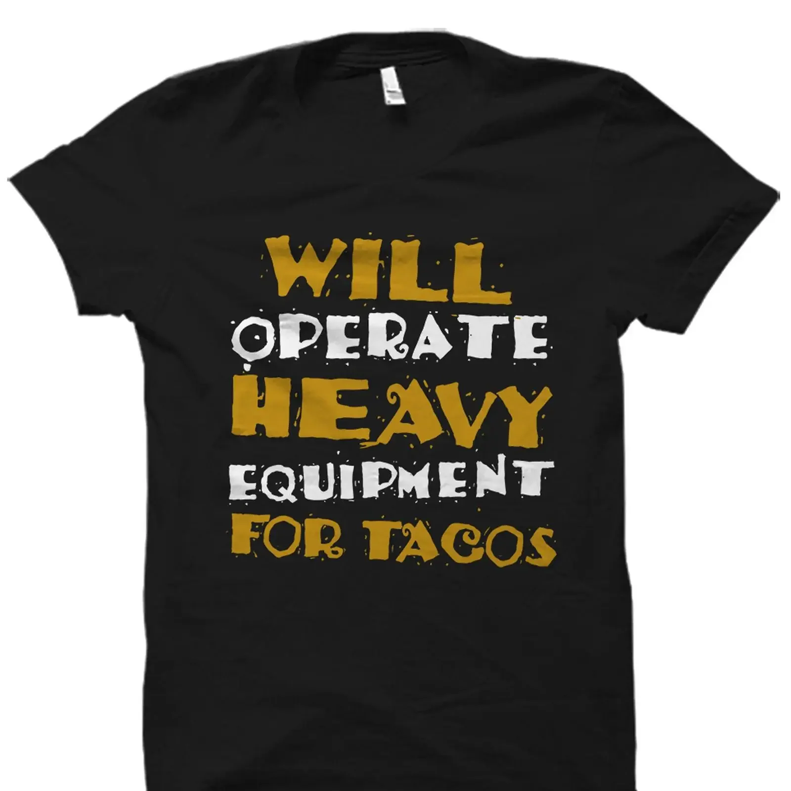 Will Operate Heavy Equipment For Tacos Funny T Shirt Machinist Machine Operator Worker Casual  vintage Washed homme Unisex