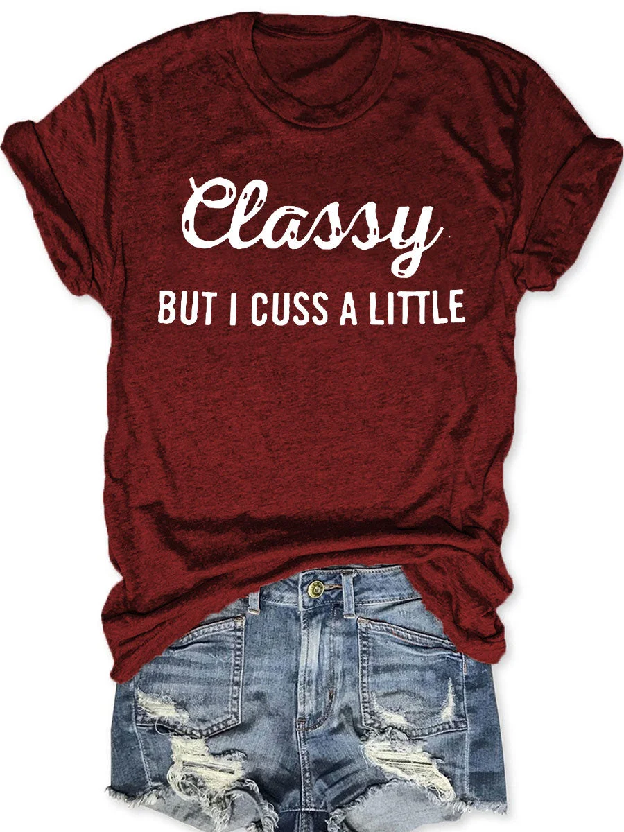 

2024 New Hot Sale Popular Casual Female Shirt Classy But I Cuss A Little Slogan Women T-shirt Trend Fashion Outdoor Comfort Tee