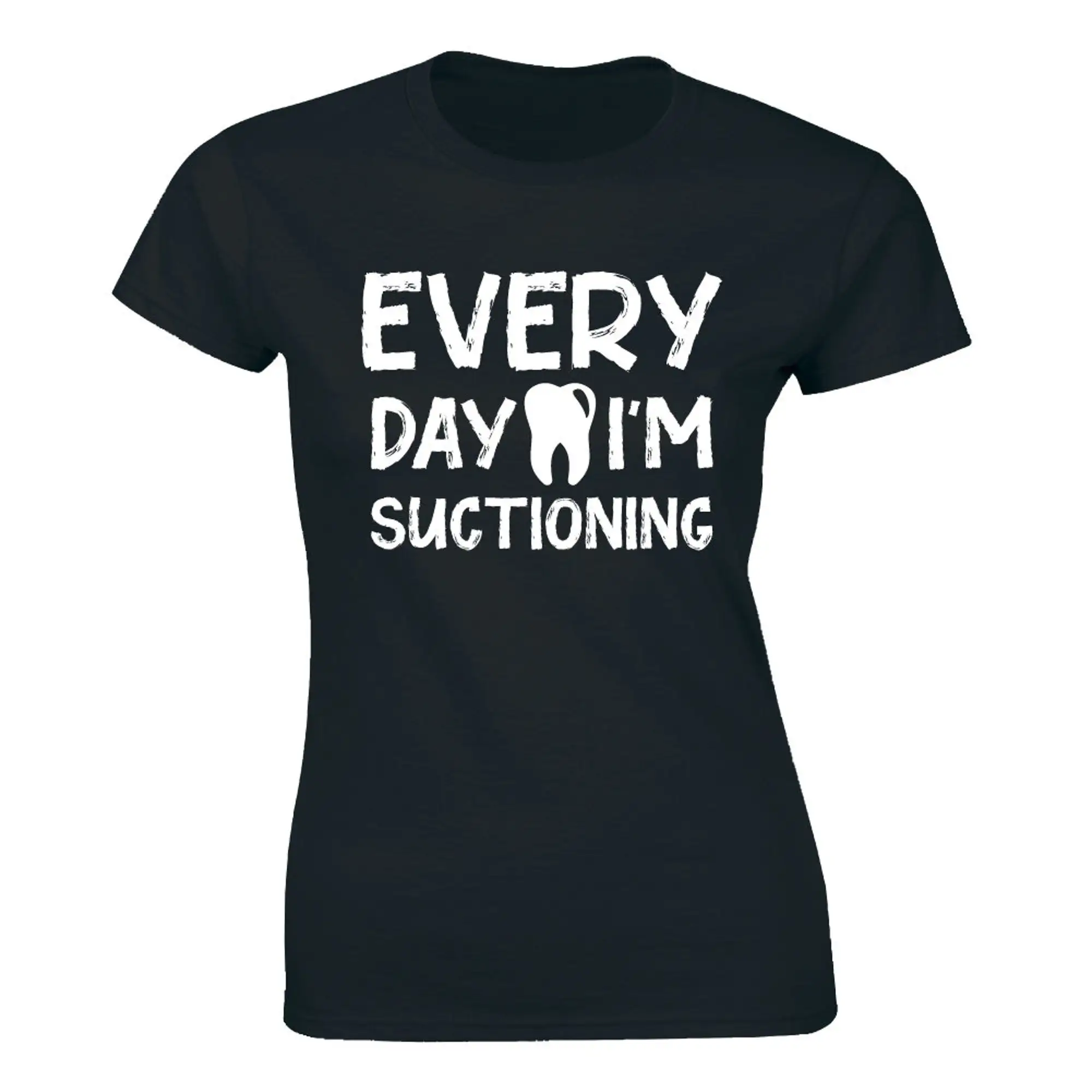 Every Day I'm Suctioning T-Shirt Women's Dentist Shirt Dental Hygienist Tee