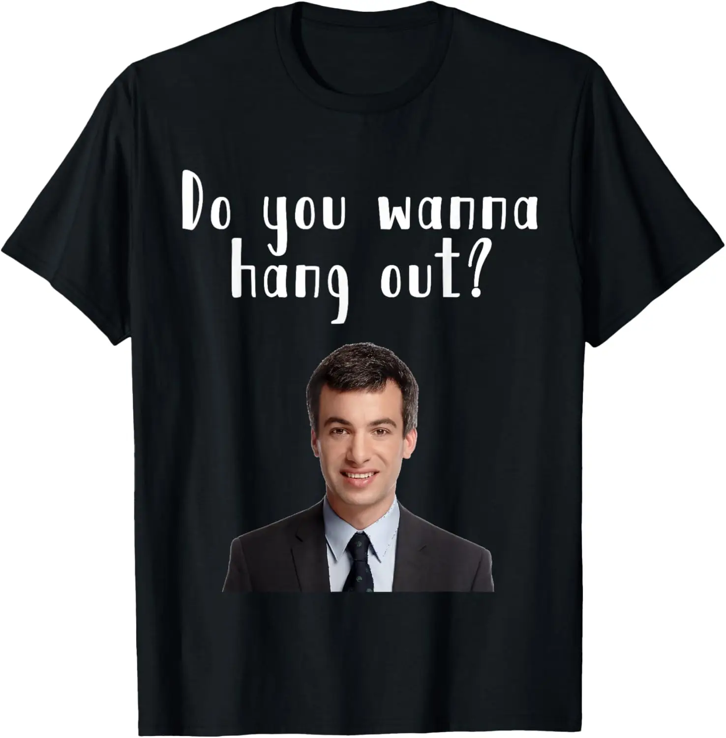 Do you wanna hang out? Funny Nathan T-Shirt For You T-Shirt