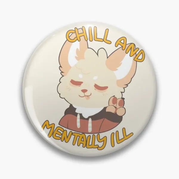 Chill Mentally Ill  Customizable Soft Button Pin Decor Women Clothes Cartoon Lover Jewelry Funny Badge Creative Collar Lapel Pin