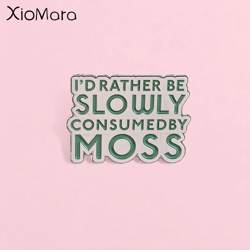 "I'd Rather Be Slowly Consumed By Moss" Enamel Pin, Weird Nature Quote Badge, Fashion Accessory, Gift for Dark Nature Lovers