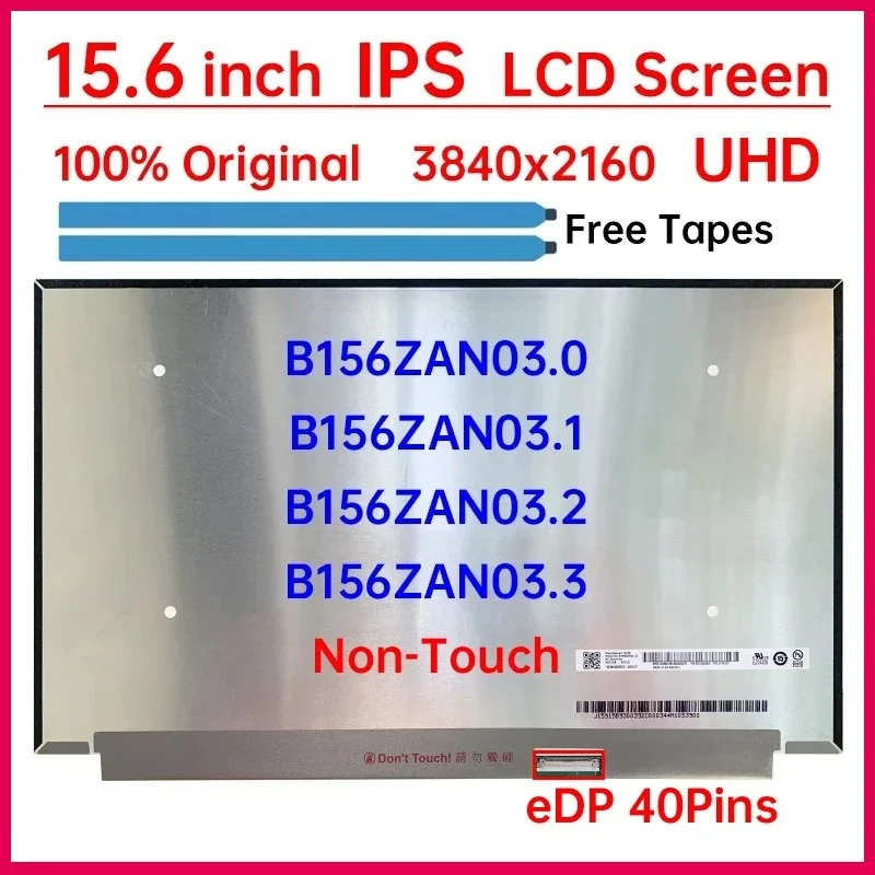 

15.6" Laptop LCD Screen B156ZAN03.0 B156ZAN03.1 B156ZAN03.2 B156ZAN03.3 Display Matrix Panel Replacement 3840x2160 eDP 40 Pins