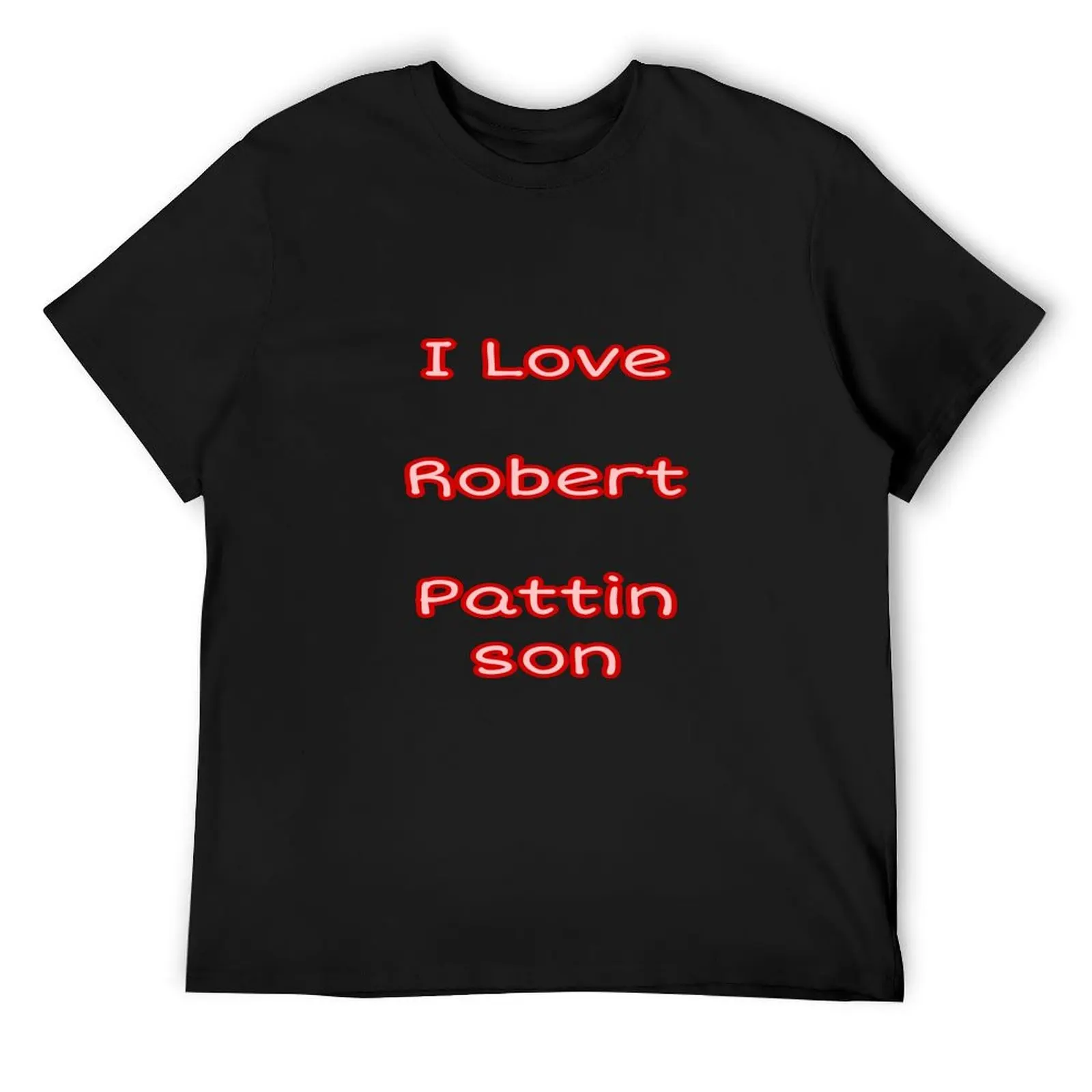 

I Love Robert Pattinson T-Shirt new edition vintage graphic tee anime clothes Short sleeve tee men