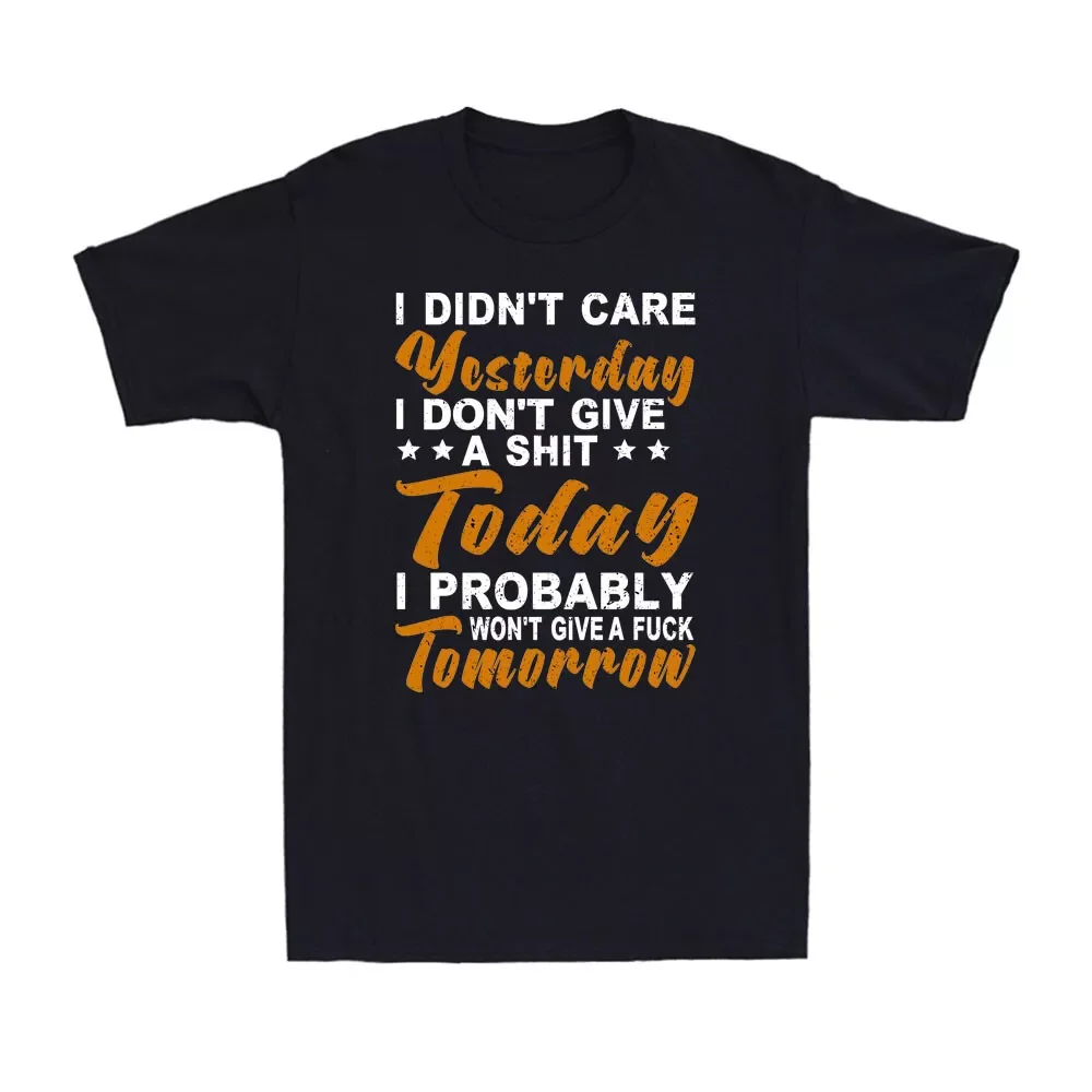 I Didn't Care Yesterday I Don't Give Funny Sarcastic Joke Men's Unisex T-Shirt