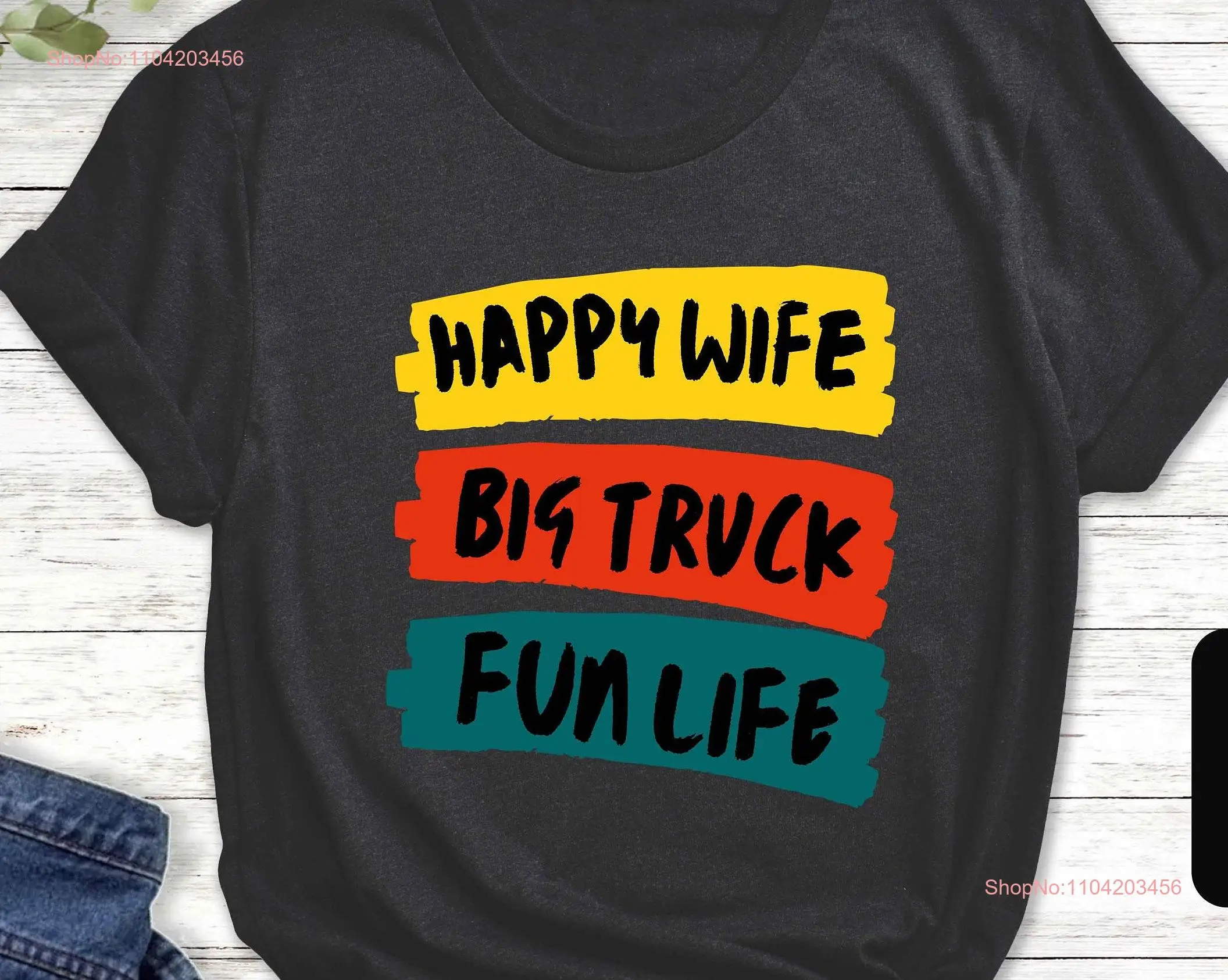 Trucker T Shirt Truck Lover Funny Trucking Happy Wife Big a Life  long or short sleeves