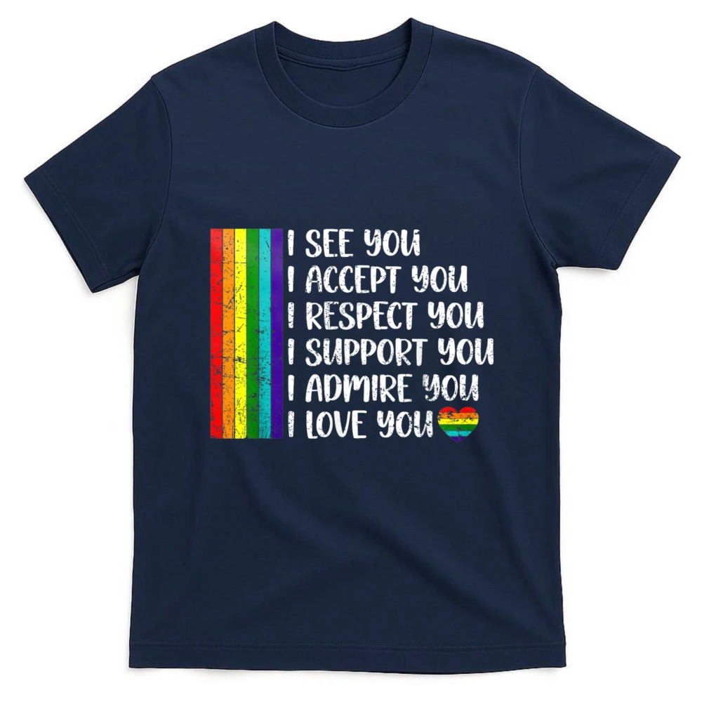 Rainbow Pride I See You I Accept You Respect Support Admire I Love You Men T-Shirt LgbtqFriends Clothes Men Clothing