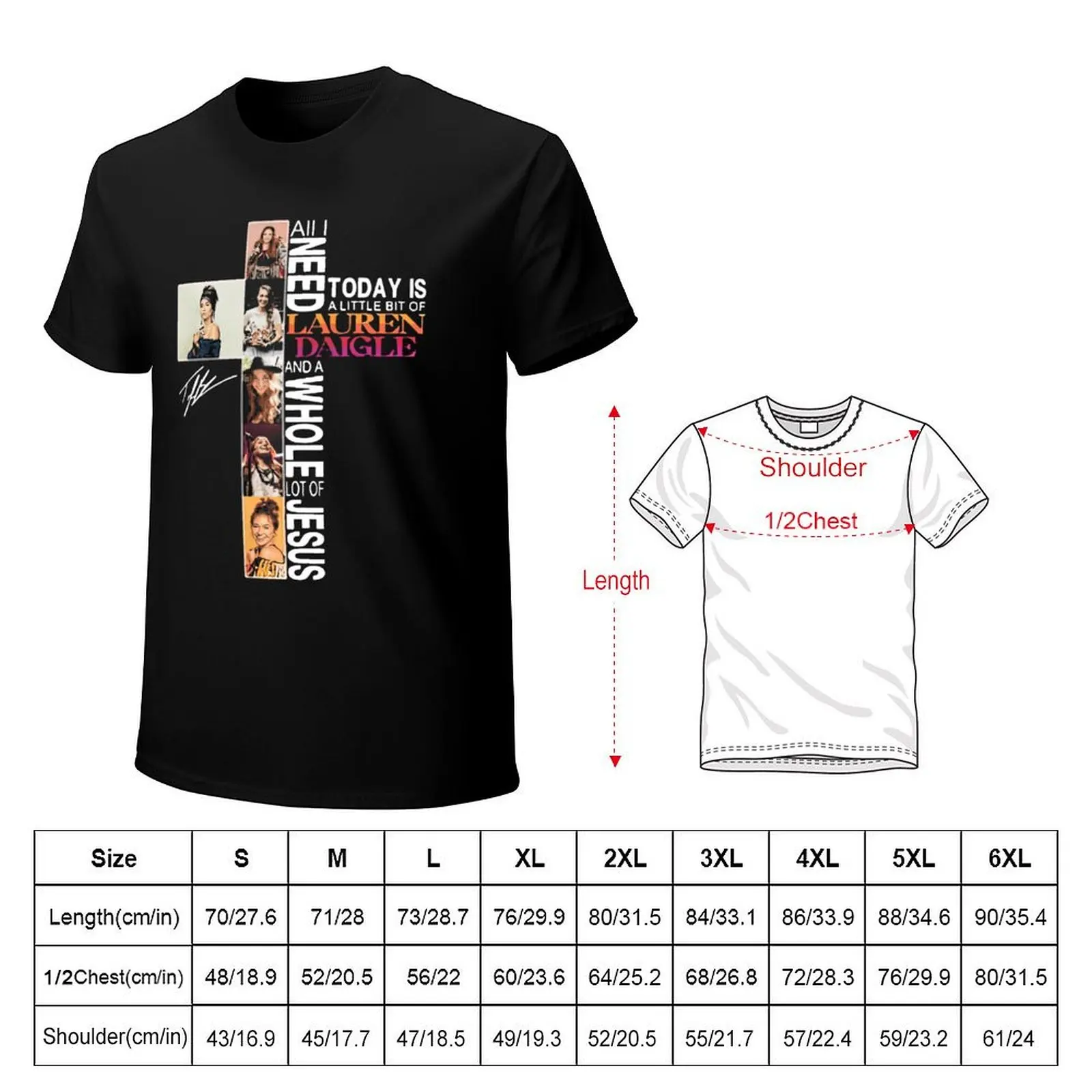 ALL I NEED TODAY IS A LITTLE BIT OF LAUREN DAIGLE AND A WHOLE LOT OF JESUS SIGNATURE T-Shirt Standard Fit Solid Tee Shirt