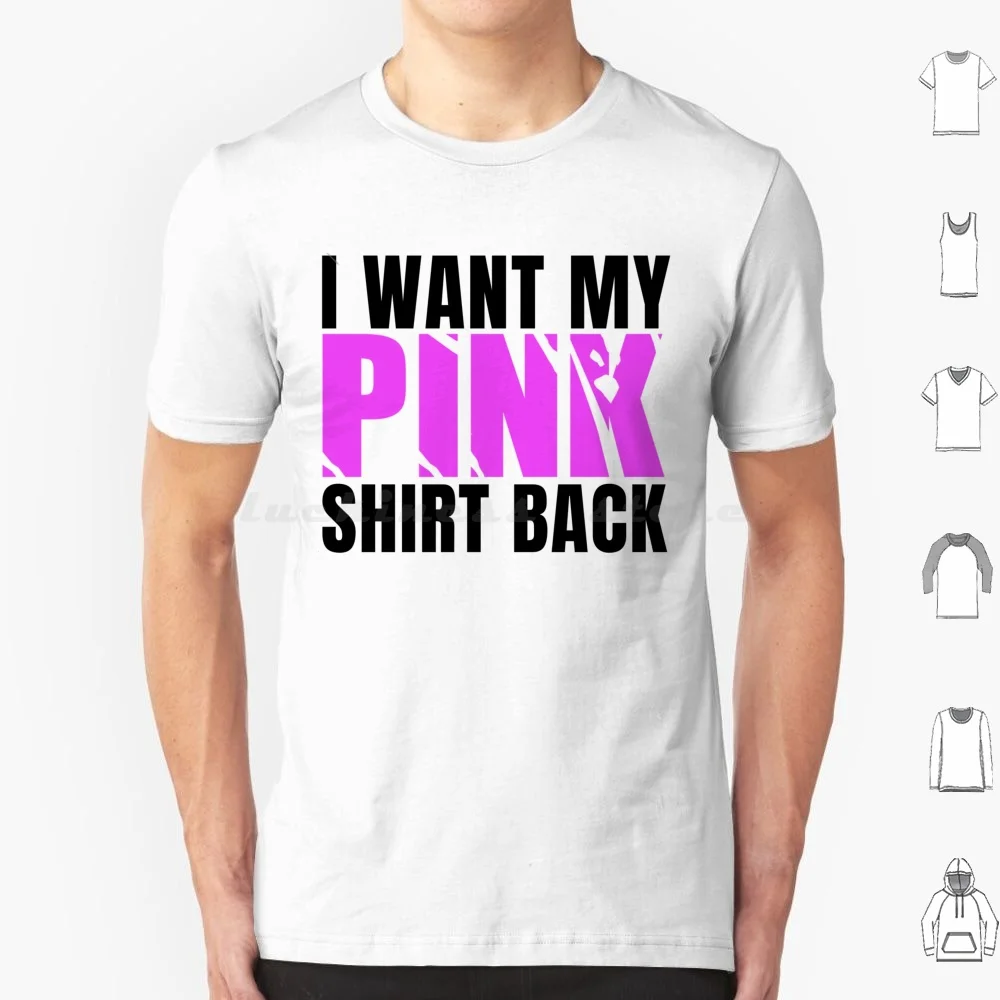 I Want My Pink Shirt Back T Shirt Men Women Kids 6xl Pink Back Pink Back I Want I Want My Pink Back I Want My Pink I Want My