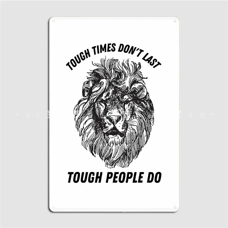 Tough Times Don't Last Tough People Do Casual Metal Sign Wall Cave Home Custom Wall Decor Tin Sign Poster