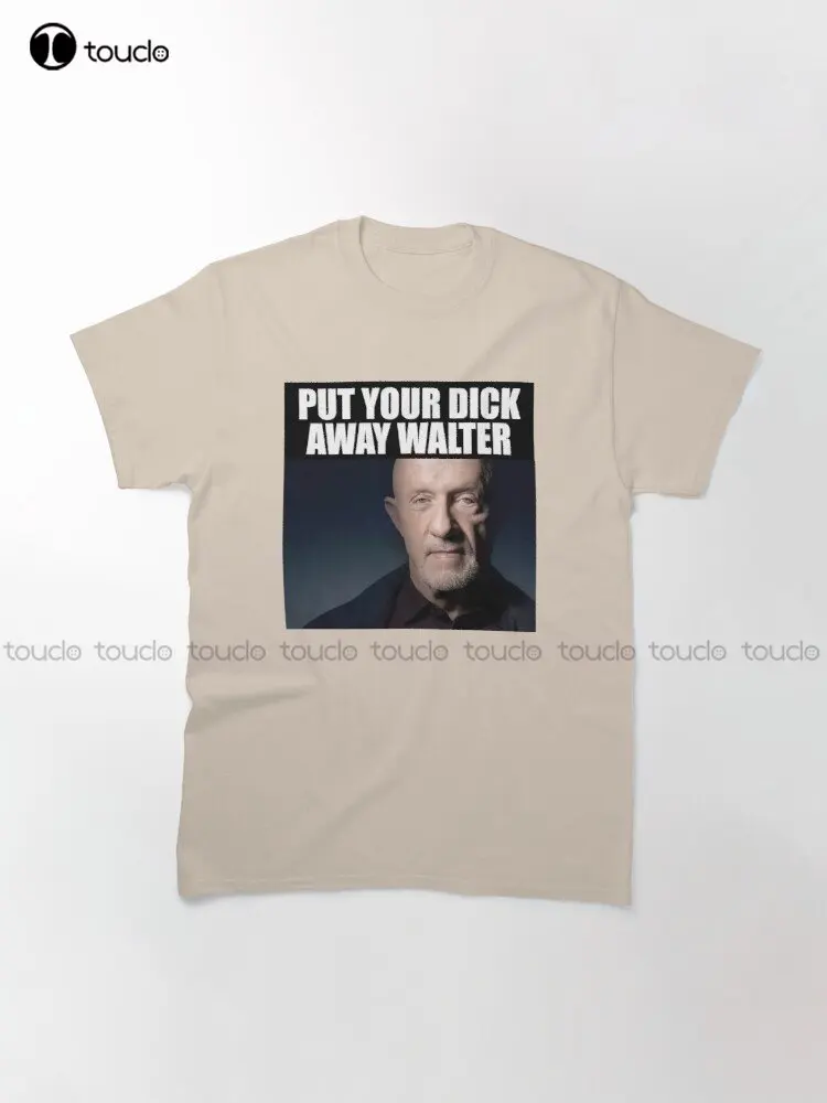 Put Your D*Ck Away Walter Breaking Bad  Walter White  Better Call Saul  Saul Goodman  Mike Ehrmantraut Classic T-Shirt Xs-5Xl