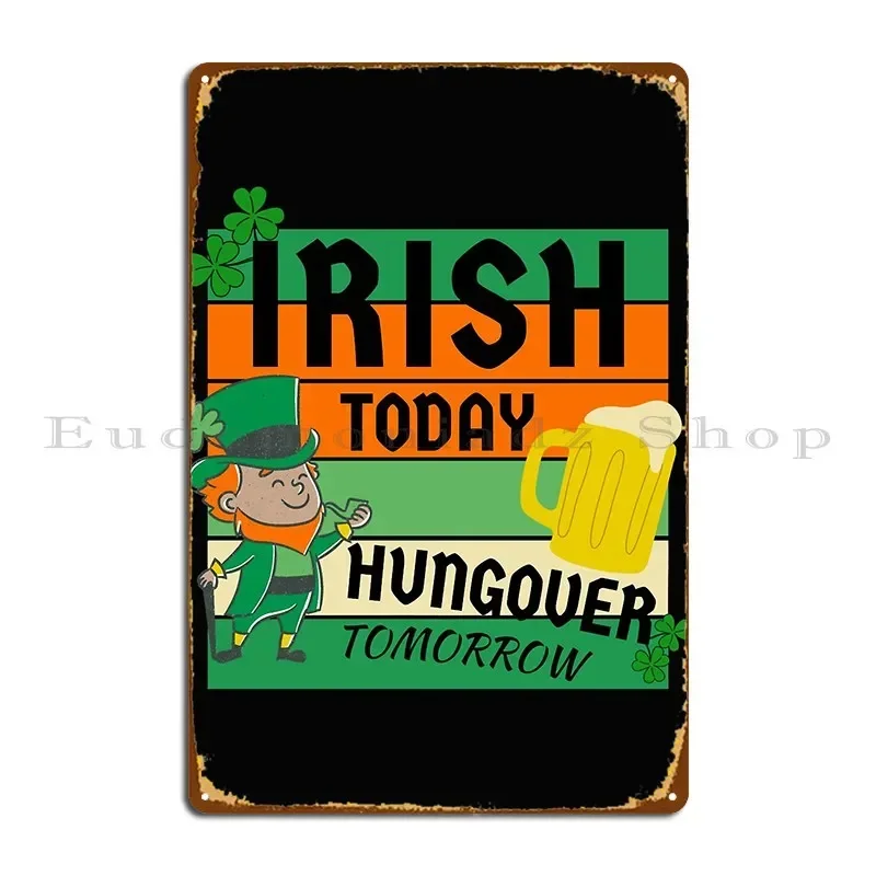 St Patrick_S Day Irish Today Hungover Tomorrow Metal Plaque Poster Pub Retro Garage Kitchen Iron Tin Sign Poster