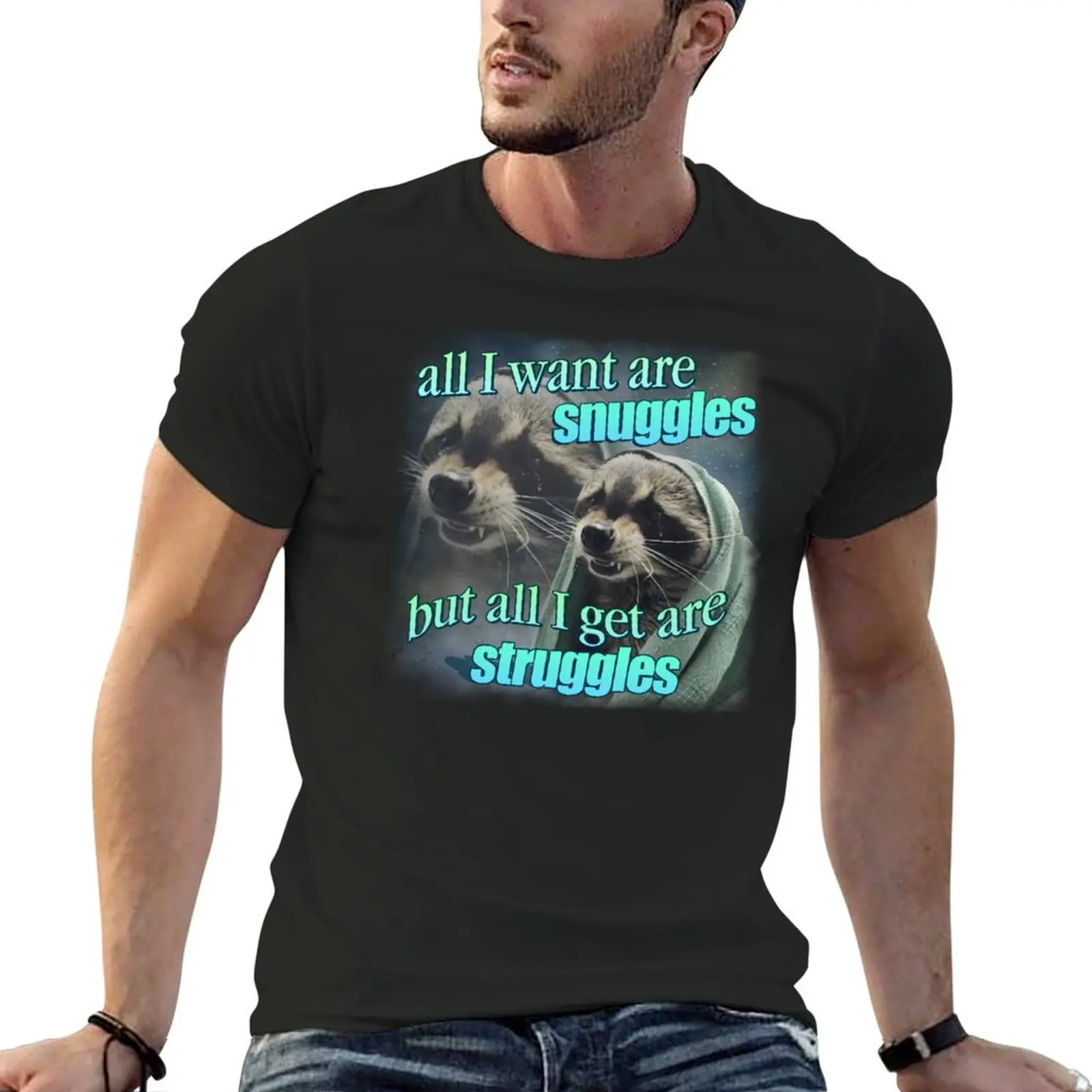 All I want are snuggles but all I get are struggles raccoon word art meme T-Shirt shirts graphic tees mens shirts graphic tee