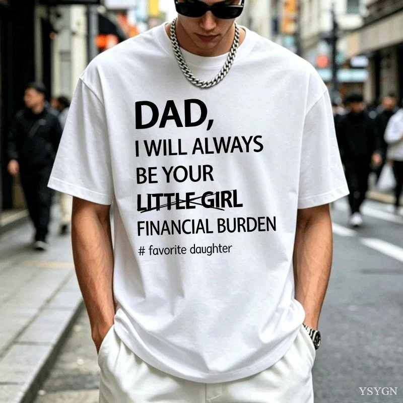Humorous Father Daughter T Shirt Dad I Will Always Be Your Burden Trendy Oversized Casual Tee Funny Graphic Top Gift For Guys