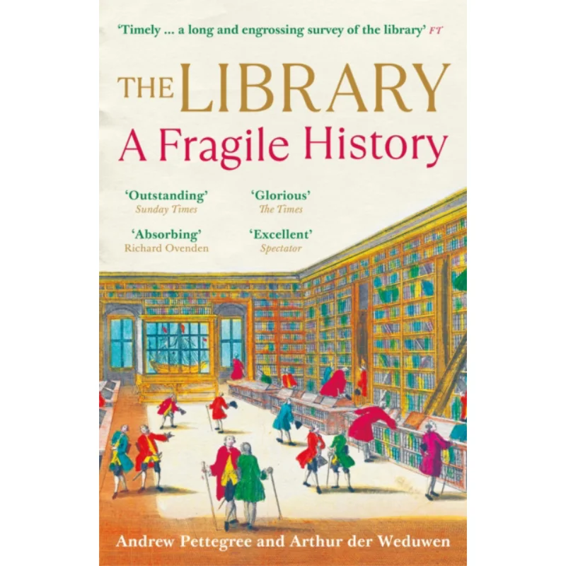 The Library  A Fragile History Arthur Der WeduwenAndrew Pettegree Profile Books 9781788163439 Book