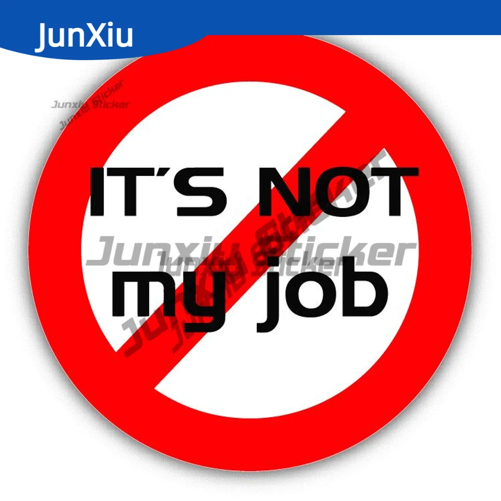 

It's Not My Job Ban Stop Sign Sticker Warning Decal Waterproofing Outdoor Decorative Custom Decals Car Decoration Yacht Water Rv