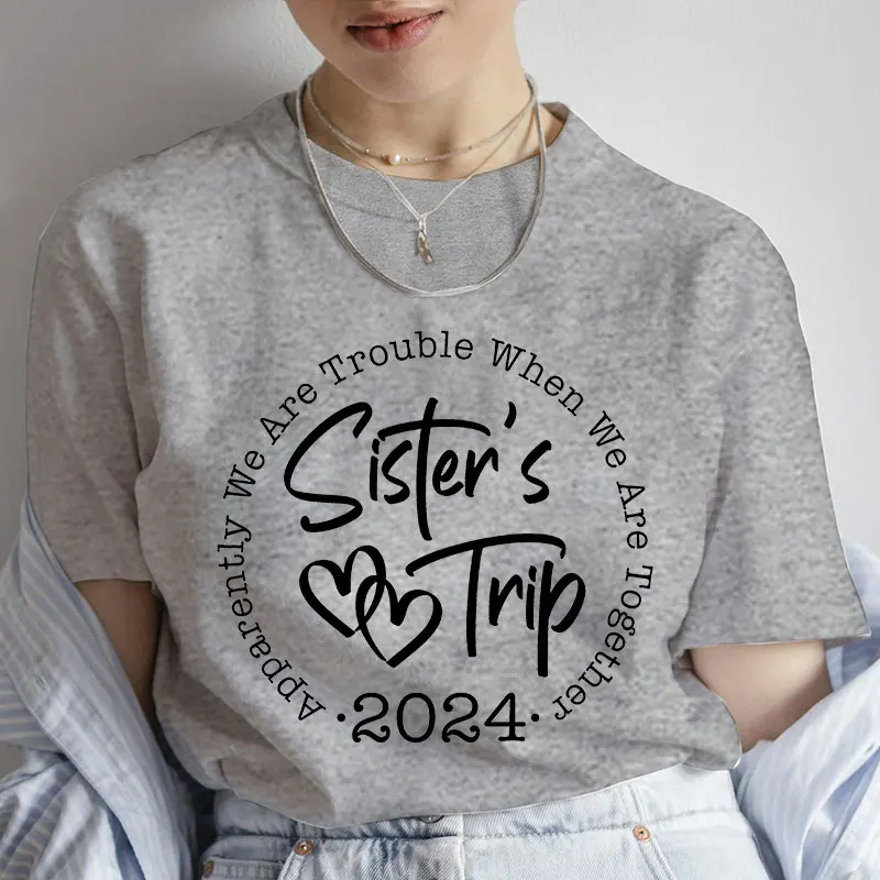 Sister's Trip 2024 Shirts for Women Top Clothing Apparently We Are Trouble When We Are Together Print Tee Women T-shirts Clothes