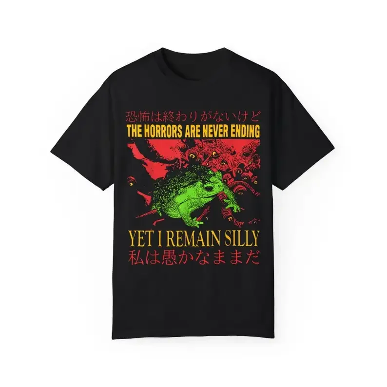 The Horrors Are Never Ending Yet I Remain Silly Tee