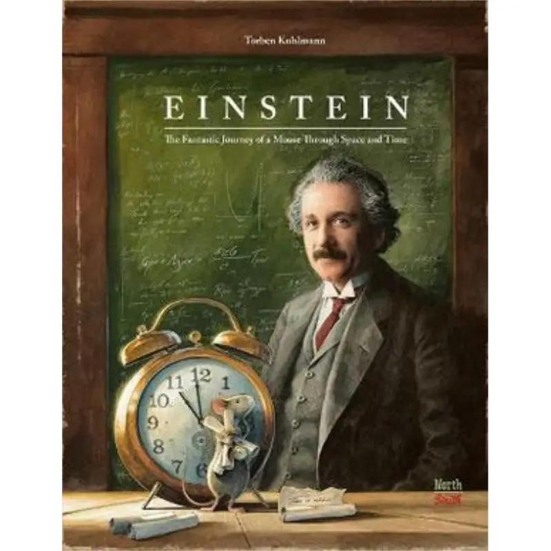 Torben KuhlmannEinstein  The Fantastic Journey Of A Mouse Through Space And Time Torben Kuhlmann NorthSouth Books 9780735844445