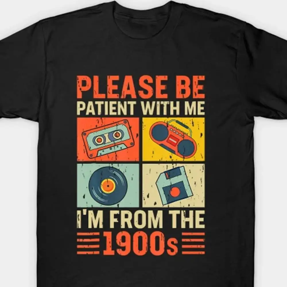 

Please Be Patient With Me Im From The 1900S Funny T Shirt Men Fashion Short Sleeve T-Shirt