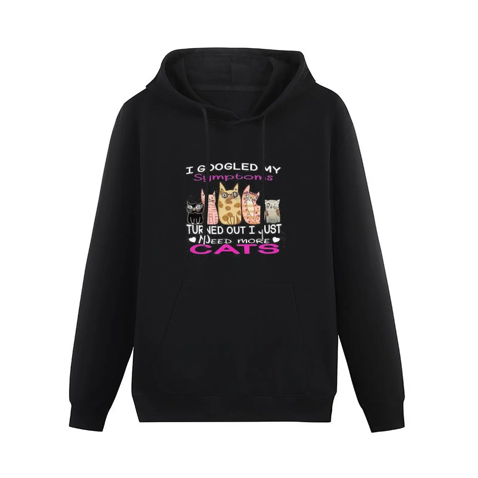 Cats Make You Smile - I googled my symptoms, turned out I just need more cats. Pullover Hoodie autumn jacket men hoody