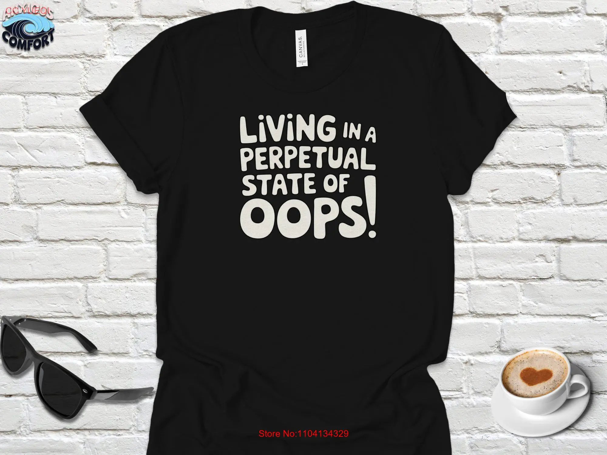 Living in a Perpetual State of Oops Funny T Shirt Humorous Casual Wear Unique StatemenT Sarcastic Apparel Everyday