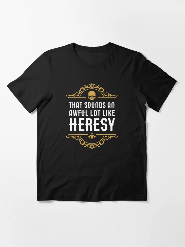 Awful Lot Like Heresy Funny Wargaming Meme Essential T-Shirt 100% Cotton Streetwear High Quality