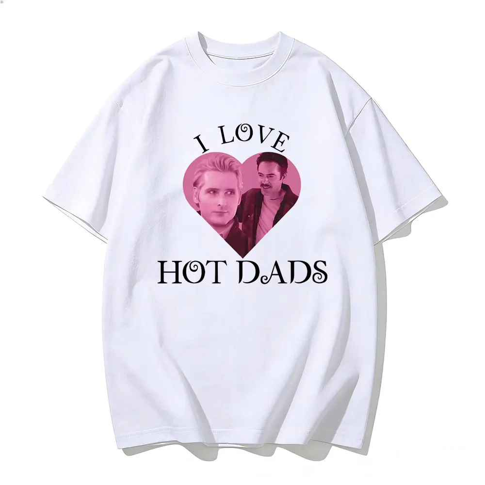 I Love Hot Dads T-shirt The Twilight Men Women Cotton Loose T Shirt Saga Charlie Swan Billy Burke Graphic Tshirts Streetwear
