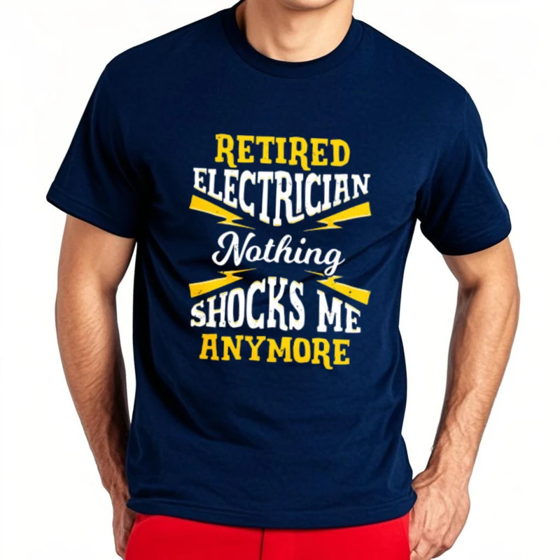 Travel Teeshirts O Neck Tshirt Brand Retired Electrician Nothing Shocks Me Anymore Cool Male Tees Unisex T-shirt Everyday Tee
