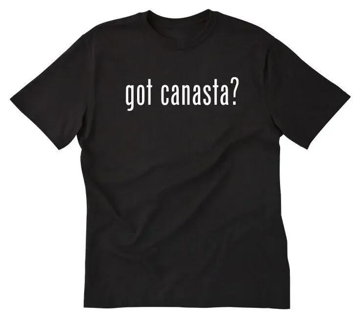 Got Canasta? T-shirt Tee Shirt Cotton Cards Game Funny