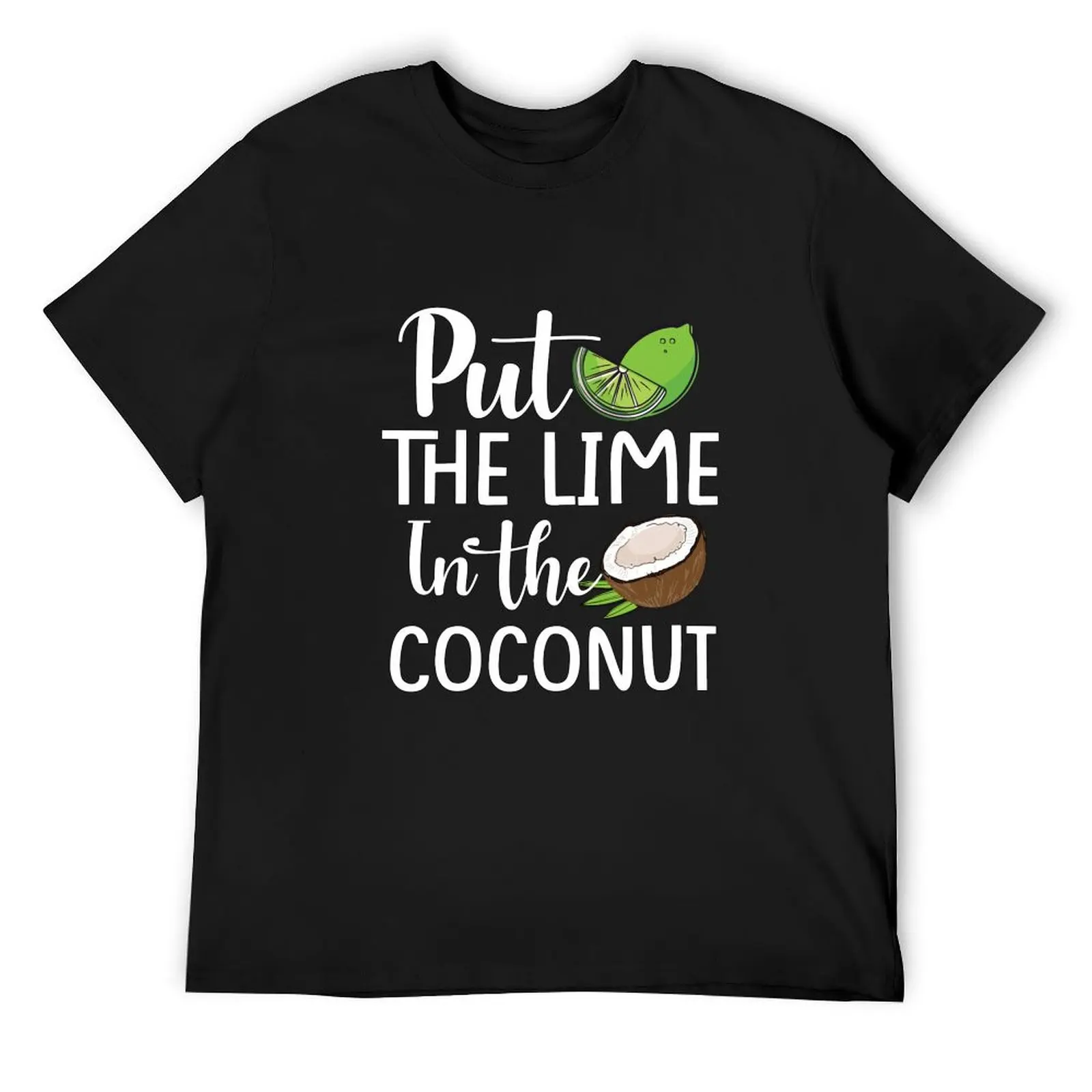 

Put the lime in the coconut Summer Casual T-Shirt custom t-shirts topping man t shirt cute clothes mens plain t shirts