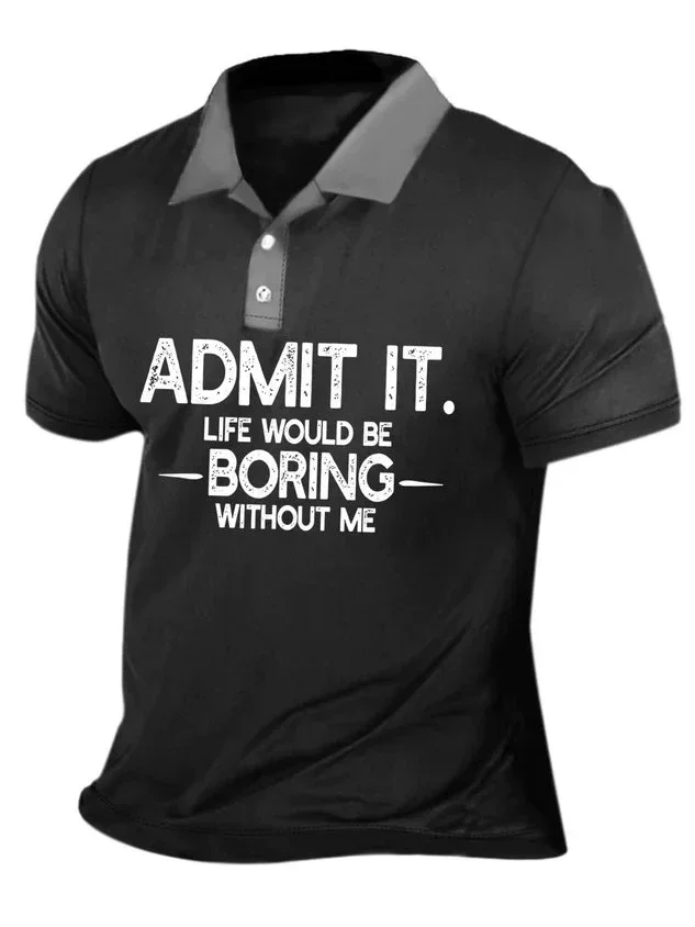 Men's Admit It Life Would Be Boring Without Me Casual Polo Collar Polo Shirt