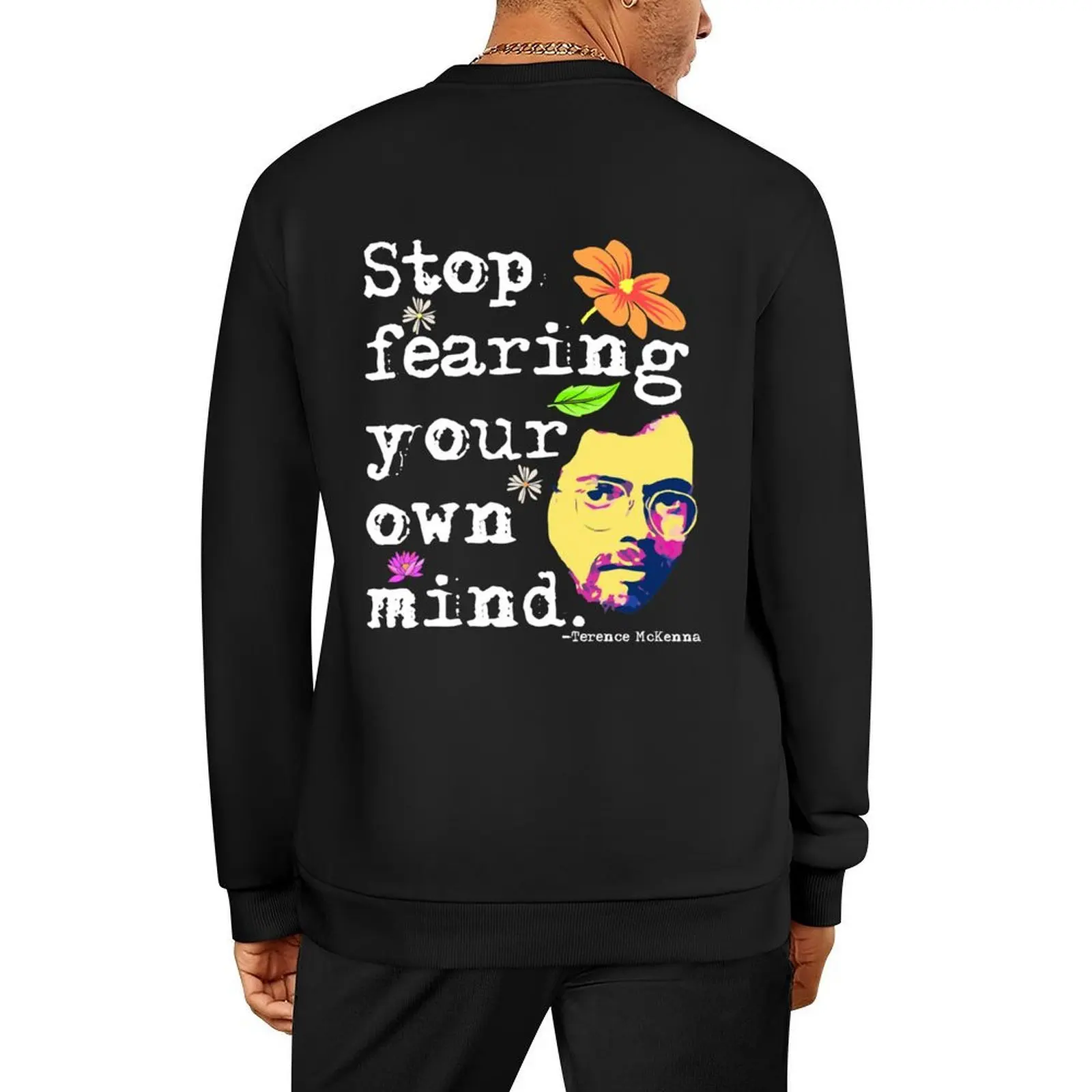 

Stop Fearing Your Own Mind Terence McKenna Pullover tracksuit mens clothing anime clothes men's clothing sweatshirts men