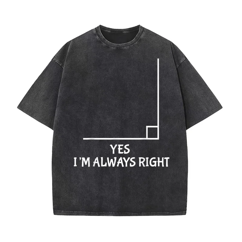 

Funny Yes I'm Always Right Math Teacher Joke Men Best Math Quotes Pure Cotton T-shirt For Man Oversized Art Graphic Clothing