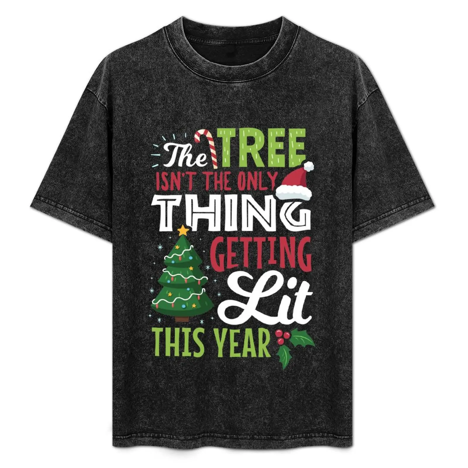 Christmas Tree Isn't The Only Thing Getting Lit This Year T-Shirt Christmas Casual Tee Shirt