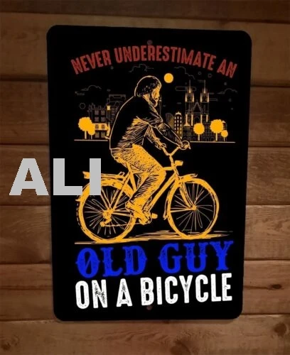 Never Underestimate an Old Guy on a Bicycle 8x12 Metal Wall Sign Poster sign