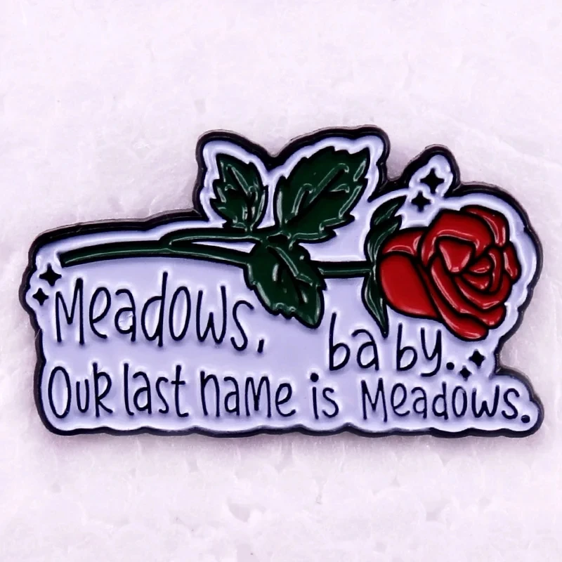 Meadows, Baby. Our Last Name is Meadows Rose Enamel Pin Reading Bookish badge H.D Carlton Quote Gift Accessory