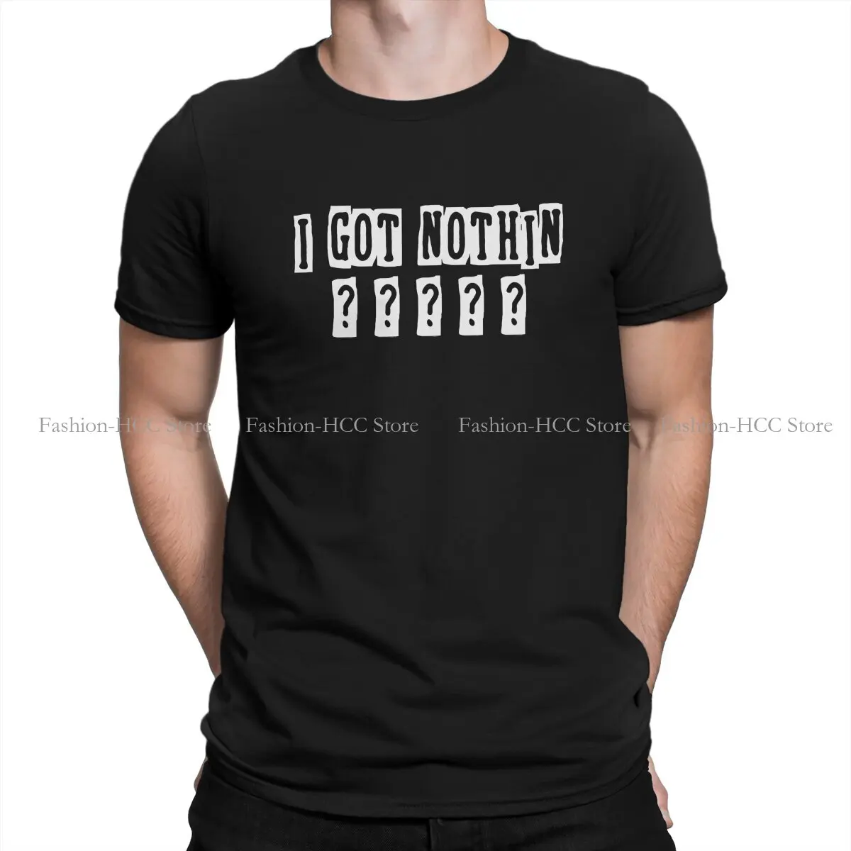 I GOT NOTHIN Special Polyester TShirt Hey Riddle Riddle Top Quality Hip Hop Gift Clothes  T Shirt Stuff