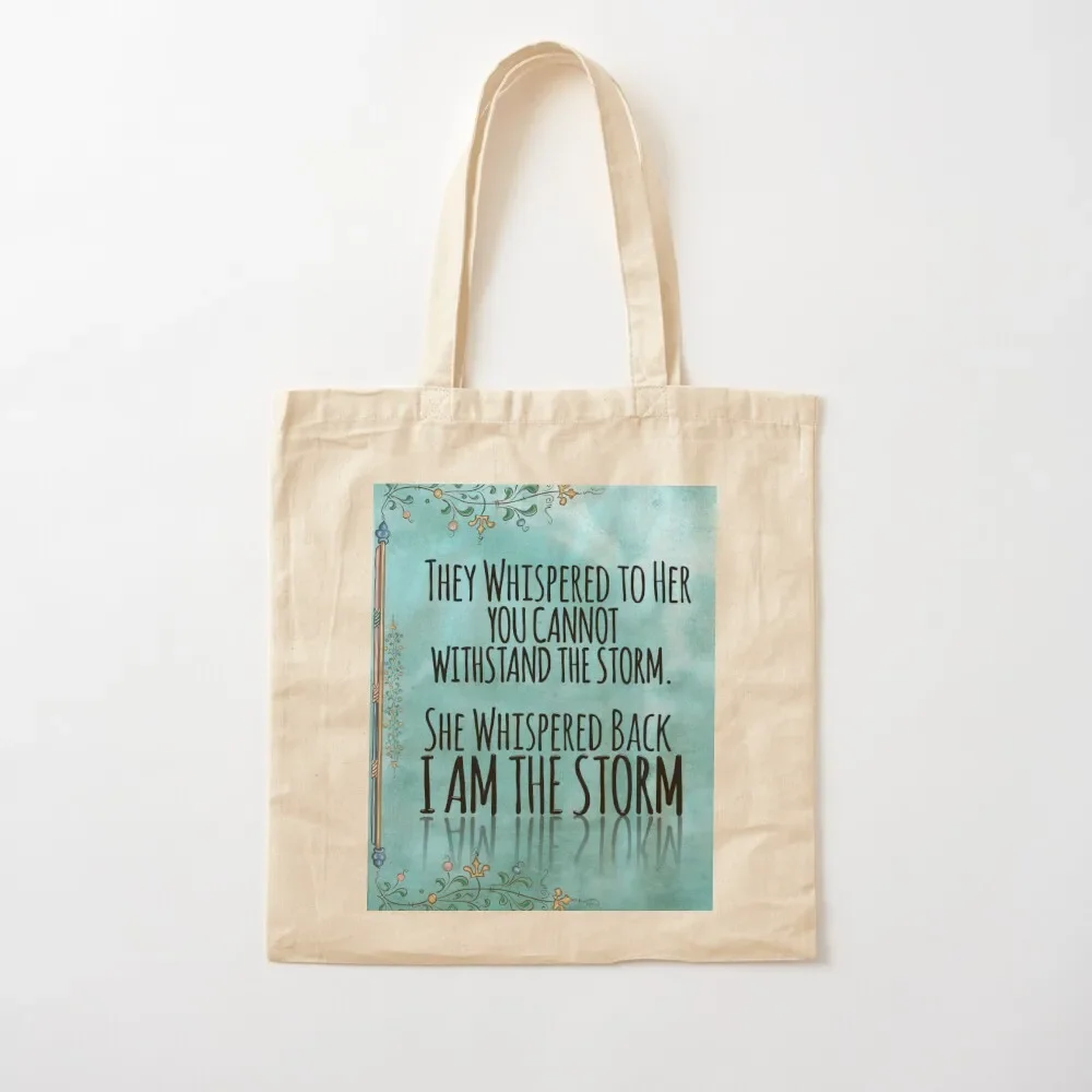 They Whispered To Her, You Cannot Withstand The Storm. She Whispered Back, I Am The Storm Tote Bag