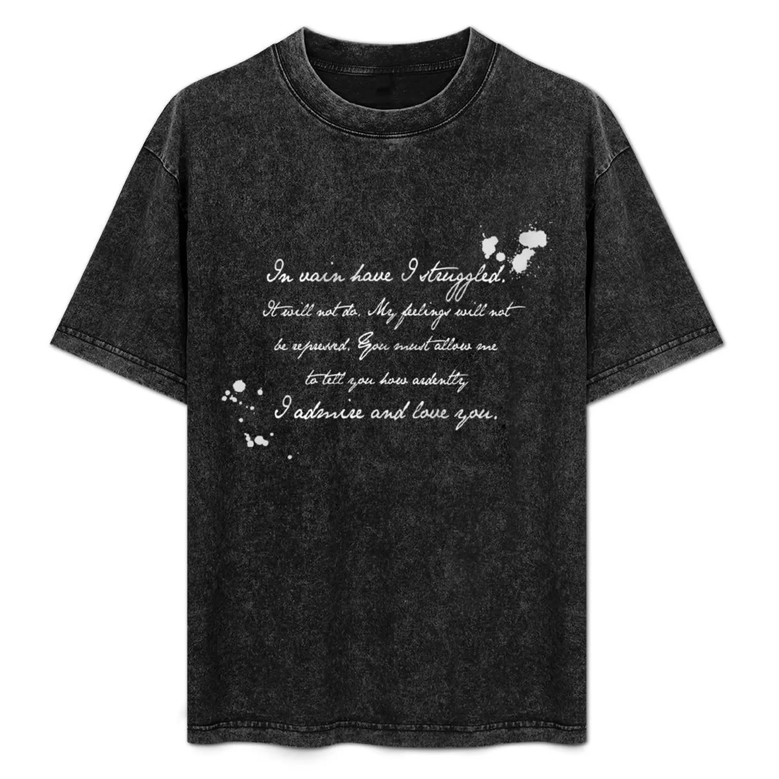 

Mr Darcy Proposal Quote - Pride and Prejudice by Jane Austen T-Shirt anime custom shirt mens cotton t shirts