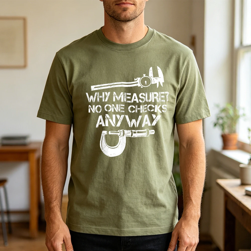 Caliper Micrometer Why Measure No One Checks Anyway Graphic T Shirt Funny Machinist Mechanic Tee Short Sleeve Top