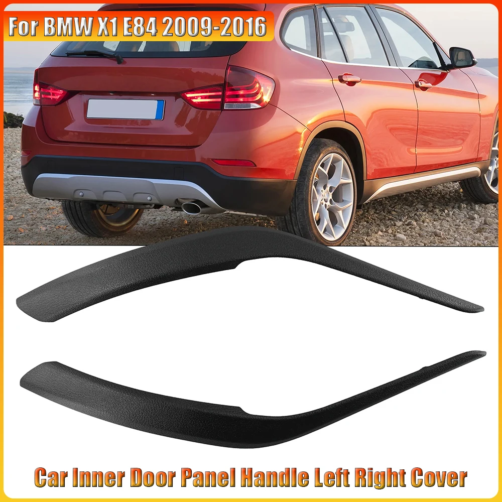

For BMW X1 E84 2009-2016 Left With Right Inner Door Handle Pull Panel Trim Black Car Inner Door Panel Handle Left Right Cover