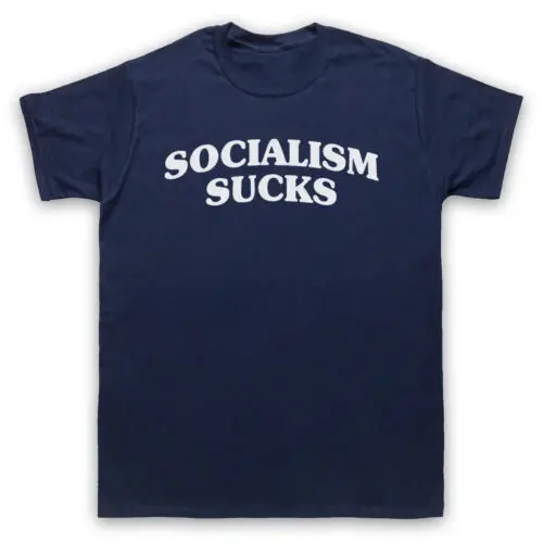 SOCIALISM SUCKS PROTEST SLOGAN ANTI CAPITALIST POLITICS MENS & WOMENS T-SHIRT