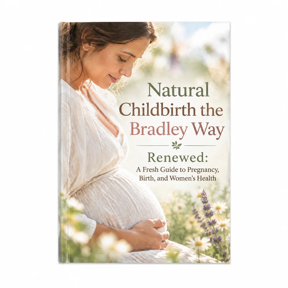 Natural Childbirth the Bradley Way Renewed: A Fresh Guide to Pregnancy, Birth, and Women's Health
