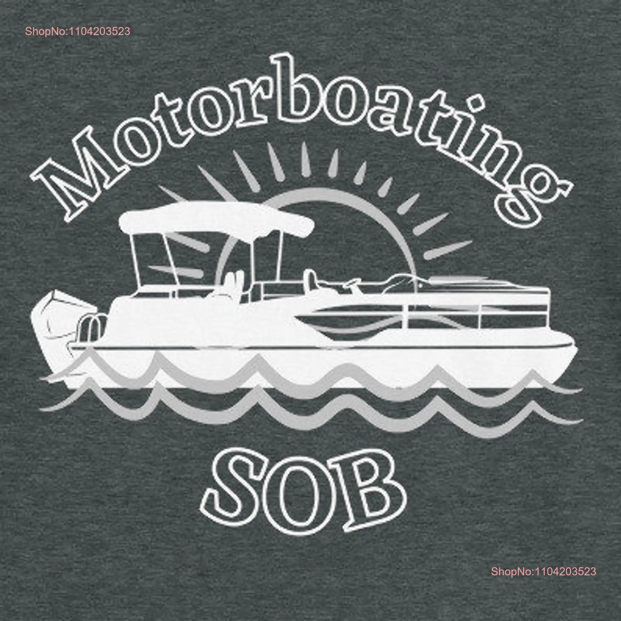 Motorboating SOB T Shirt Pontoon Boat Funny Boating Sarcastic Boater   long or short sleeves