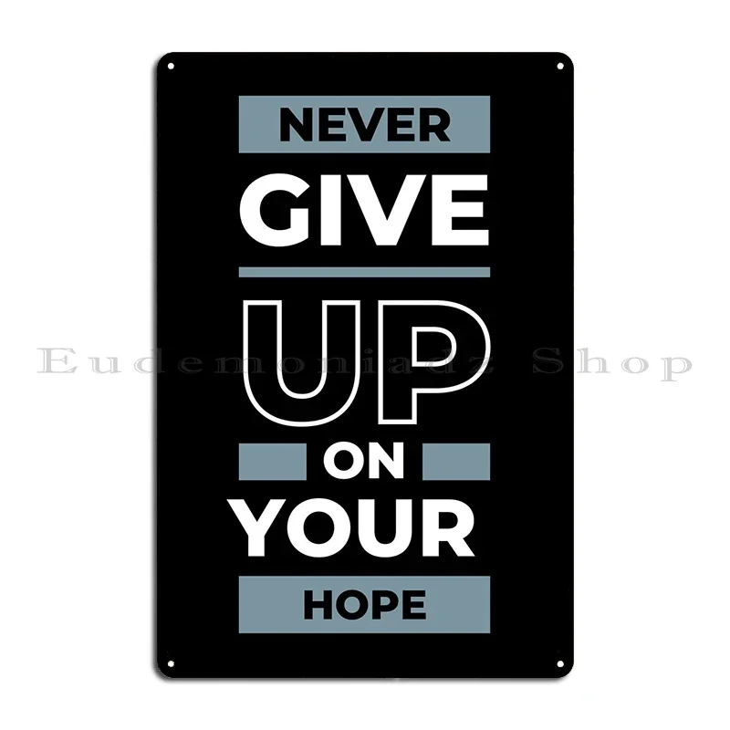Never Give Up On Your Hope Metal Sign Decoration Print Painting Cinema Mural Tin Sign Poster