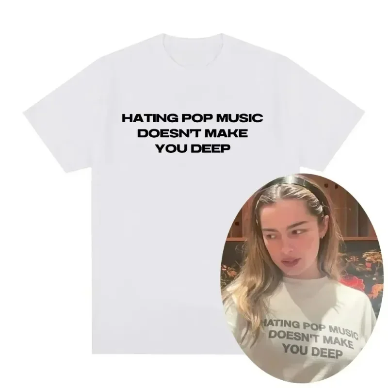 Charli Xcx Hating Pop Music Doesn't Make You Deep Same Style T Shirt Men Women Fashion Harajuku Casual Loose T-shirt