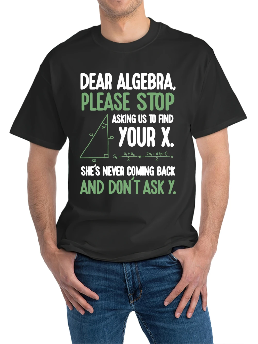 Dear Algebra Please Stop Asking To Find Your X T-Shirt 180G 100% Unisex Perfect for All Seasons