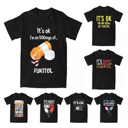 Men's It's Ok I'm On 500mg Of Fukitol T Shirts Cotton Clothes Vintage Funny Sarcasm Pills Prescription Tees Plus Size T-Shirt